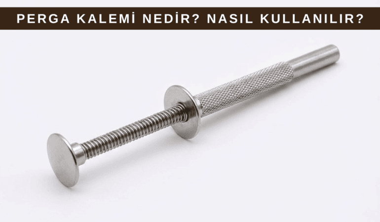 Perga Kalemi (Perga Aparatı) Nedir? Nasıl Kullanılır?